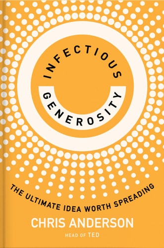 Infectious Generosity The Ultimate Idea Worth Spreading