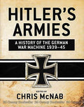 Hitler's Armies A History of the German War Machine, 1939-45