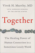 Together Why Social Connection Holds the Key to Better Health, Higher Performance, and Greater Happiness
