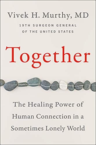 Together Why Social Connection Holds the Key to Better Health, Higher Performance, and Greater Happiness