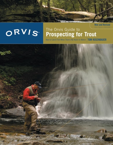 Orvis Guide to Prospecting for Trout, New and Revised How To Catch Fish When There's No Hatch To Match