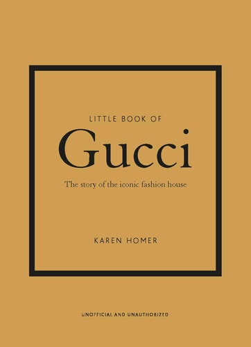 Little Book of Gucci The Story of the Iconic Fashion House