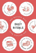 Daily Rituals How Artists Work