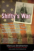 Shifty's War The Authorized Biography of Sergeant Darrell "Shifty" Powers, the Legendary Sharpshooter from the Band of Brothers