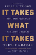 It Takes What It Takes How to Think Neutrally and Gain Control of Your Life