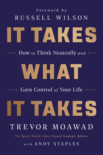 It Takes What It Takes How to Think Neutrally and Gain Control of Your Life