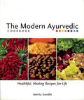 The Modern Ayurvedic Cookbook Healthful, Healing Recipes for Life