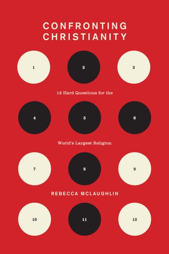 Confronting Christianity 12 Hard Questions for the World's Largest Religion