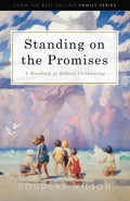 Standing on the Promises A Handbook of Biblical Childrearing