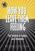 How You Leave Them Feeling Your Foundation for Inspiring Love & Relationships