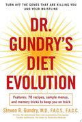 Dr. Gundry's Diet Evolution Turn Off the Genes That Are Killing You and Your Waistline