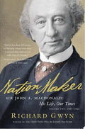 Nation Maker Sir John A. Macdonald : His Life, Our Times. 1867 - 1891. Volume two