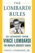 The Lombardi Rules 25 Lessons from Vince Lombardi--the World's Greatest Coach