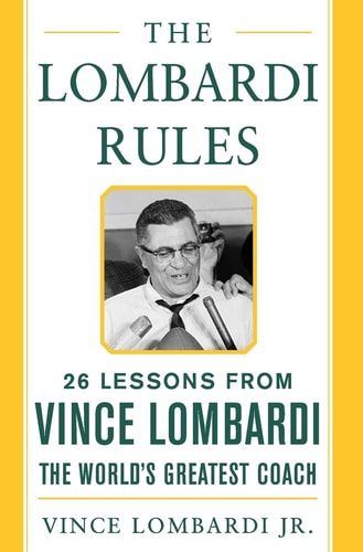 The Lombardi Rules 25 Lessons from Vince Lombardi--the World's Greatest Coach