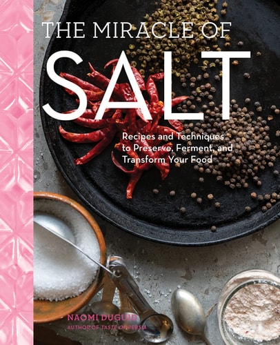 The Miracle of Salt Recipes and Techniques to Preserve, Ferment, and Transform Your Food