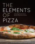The Elements of Pizza Unlocking the Secrets to World-Class Pies at Home [A Cookbook]