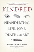 Kindred Neanderthal Life, Love, Death and Art