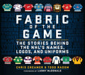 Fabric of the Game The Stories Behind the NHL's Names, Logos, and Uniforms