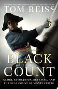 The Black Count Glory, Revolution, Betrayal, and the Real Count of Monte Cristo