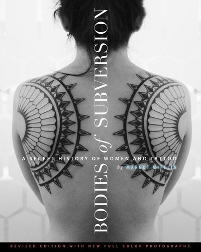 Bodies of Subversion A Secret History of Women and Tattoo, Third Edition