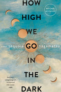 How High We Go in the Dark A Novel