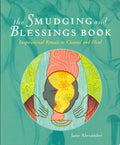 The Smudging and Blessings Book Inspirational Rituals to Cleanse and Heal