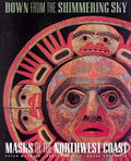 Down from the Shimmering Sky: Masks of the Northwest Coast