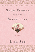 Snow Flower and the Secret Fan A Novel