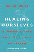 Healing Ourselves Biofield Science and the Future of Health