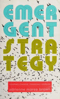 Emergent Strategy Shaping Change, Changing Worlds