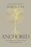 Anchored How to Befriend Your Nervous System Using Polyvagal Theory