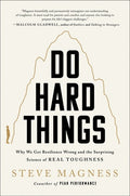 Do Hard Things Why We Get Resilience Wrong and the Surprising Science of Real Toughness