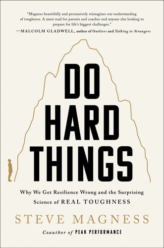 Do Hard Things Why We Get Resilience Wrong and the Surprising Science of Real Toughness