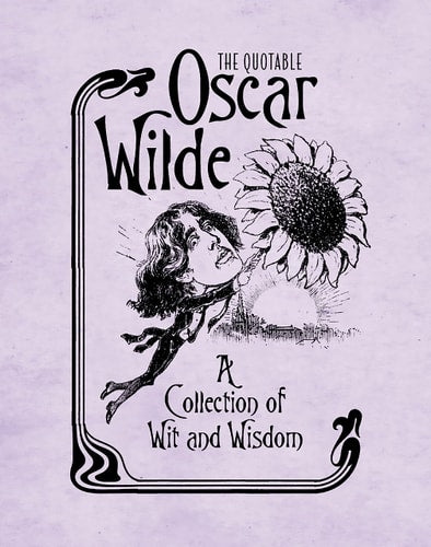 The Quotable Oscar Wilde A Collection of Wit and Wisdom