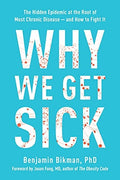 Why We Get Sick The Hidden Epidemic at the Root of Most Chronic Disease--and How to Fight It