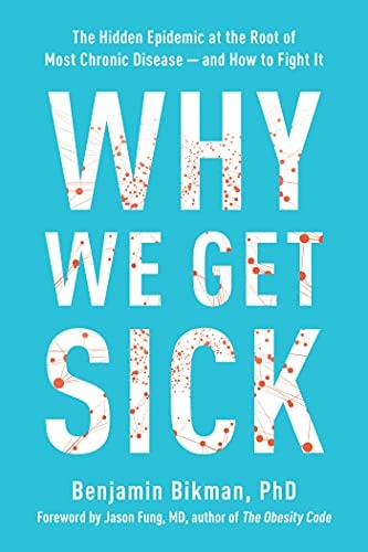 Why We Get Sick The Hidden Epidemic at the Root of Most Chronic Disease--and How to Fight It