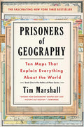 Prisoners of Geography Ten Maps That Explain Everything About the World