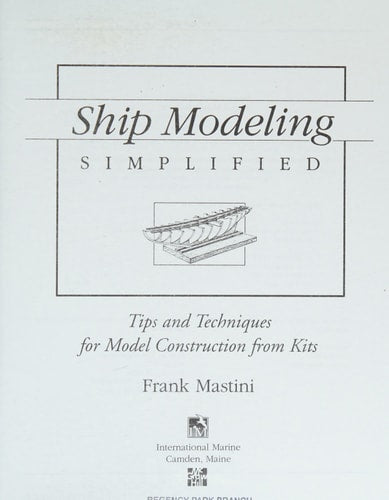 Ship Modeling Simplified: Tips and Techniques for Model Construction from Kits
