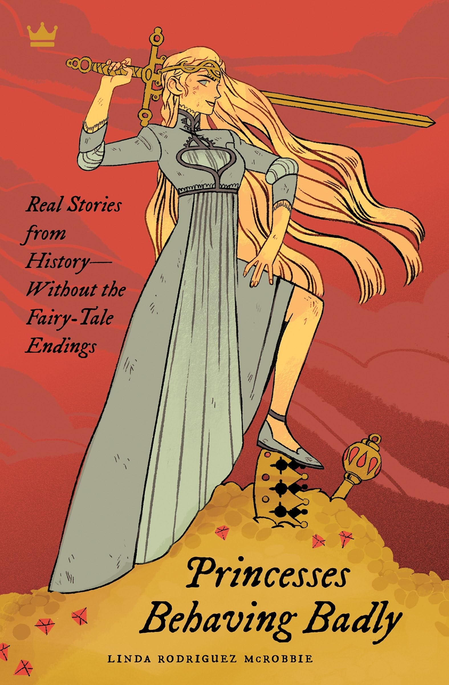 Princesses Behaving Badly Real Stories from History Without the Fairy-Tale Endings