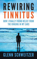 Rewiring Tinnitus How I Finally Found Relief from the Ringing in My Ears