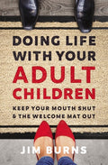 Doing Life with Your Adult Children Keep Your Mouth Shut and the Welcome Mat Out