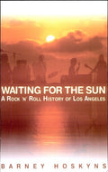 Waiting for the Sun A Rock 'n' Roll History of Los Angeles