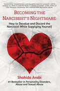 Becoming the Narcissist's Nightmare How to Devalue and Discard the Narcissist While Supplying Yourself