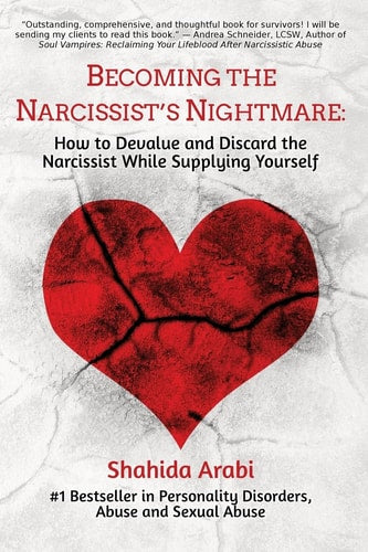 Becoming the Narcissist's Nightmare How to Devalue and Discard the Narcissist While Supplying Yourself