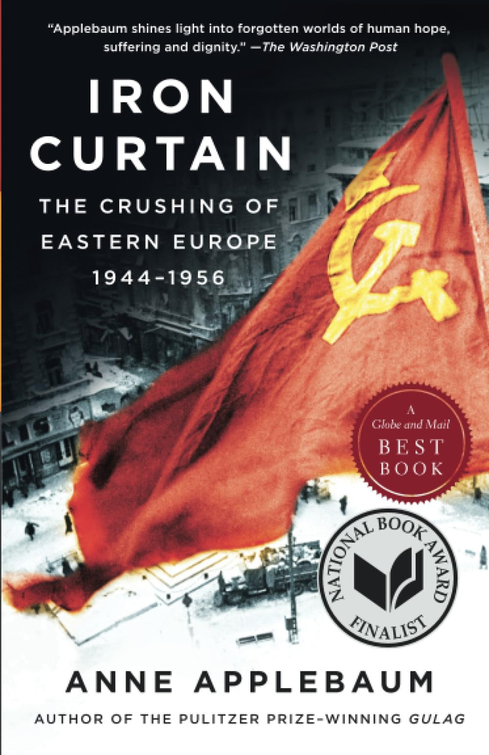 Iron Curtain The Crushing of Eastern Europe, 1945-1956