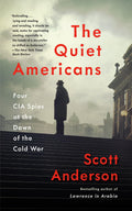 The Quiet Americans Four CIA Spies at the Dawn of the Cold War