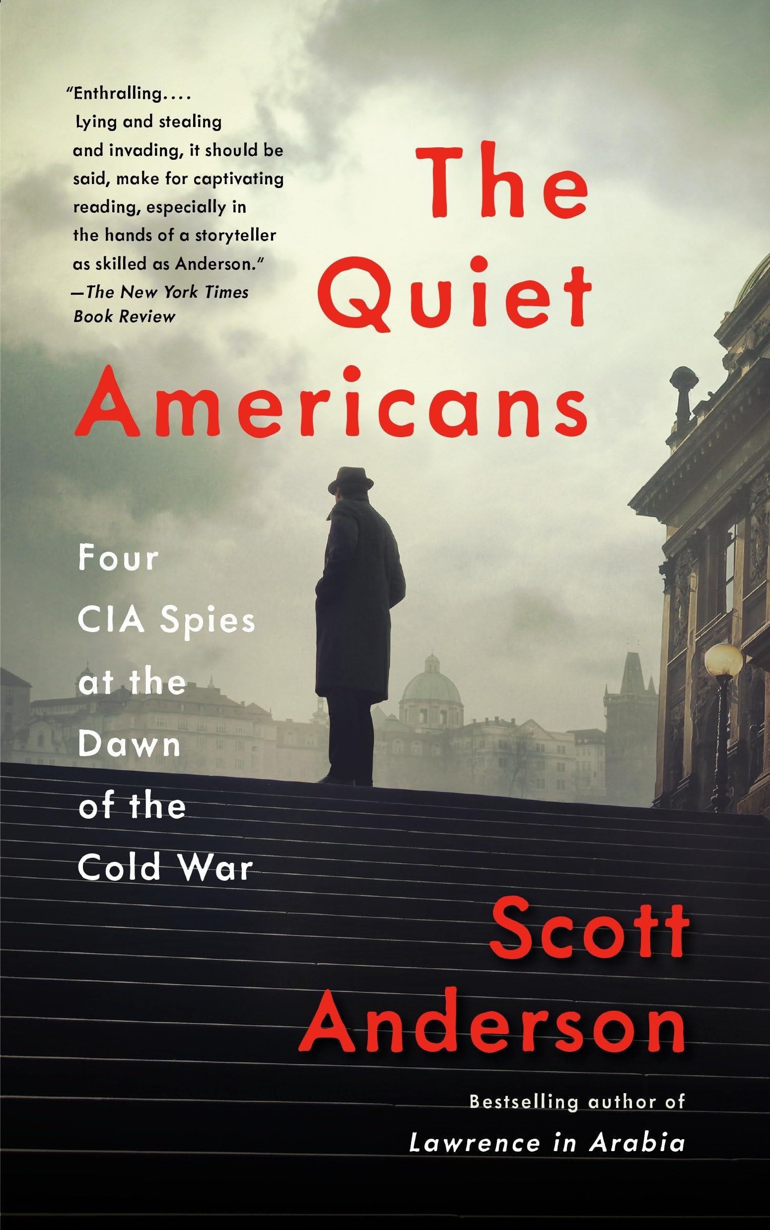 The Quiet Americans Four CIA Spies at the Dawn of the Cold War