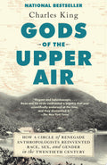Gods of the Upper Air How a Circle of Renegade Anthropologists Reinvented Race, Sex, and Gender in the Twentieth Century