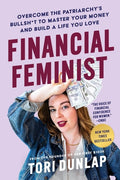 Financial Feminist Overcome the Patriarchy's Bullsh*t to Master Your Money and Build a Life You Love