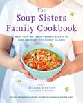 The Soup Sisters Family Cookbook More than 100 Family-friendly Recipes to Make and Share with Kids of All Ages
